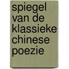 Spiegel van de klassieke chinese poezie door W.l. (red.) Idema