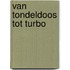Van Tondeldoos tot Turbo