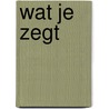 Wat je zegt door Onbekend