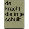 De kracht die in je schuilt by R. Henson