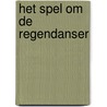 Het Spel om de Regendanser by J.B. Kuipers