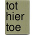 Tot hier toe