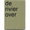 De rivier over by C. Phillips