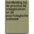 Handleiding bij de practica bij vraagstukken uit de psychologische statistiek