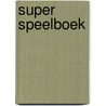 Super speelboek door Onbekend