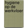 Hygiene op de werkvloer door K. Neyts