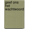 Geef ons het wachtwoord door Annie Oosterbroek-Dutschun