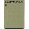 Elektrotechniek A by Collectief