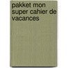 Pakket mon super cahier de vacances door Onbekend