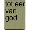 Tot eer van God door R. Koops