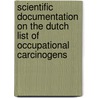 Scientific documentation on the Dutch list of occupational carcinogens door Onbekend
