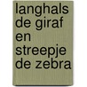 Langhals de giraf en streepje de zebra door Erville