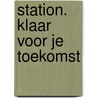 Station. Klaar voor je toekomst by Ymie Kroezen-Buursma