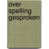 Over spelling gesproken by Unknown