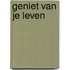Geniet van je leven