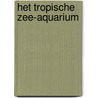 Het tropische zee-aquarium door A. Klumpers