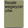 Fiscale wegwyzer uitw. door Onbekend