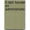 5 Bbl/ Handel En Administratie door Onbekend
