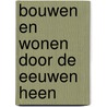Bouwen en wonen door de eeuwen heen door Boer