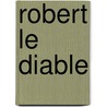 Robert Le Diable by Jurgensen, Knud Arne