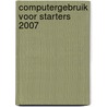 Computergebruik voor starters 2007 door Onbekend