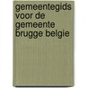 Gemeentegids voor de gemeente brugge belgie door Onbekend