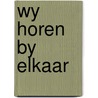 Wy horen by elkaar by Unknown