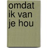 Omdat ik van je hou by Lange Praamsma