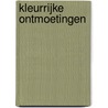 Kleurrijke ontmoetingen by M. Leeuwenkamp