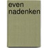 Even nadenken