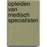 Opleiden van medisch specialisten door Th.J. ten Cate