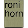 Roni horn by Spector