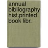 Annual bibliography hist.printed book libr. by Unknown