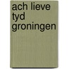 Ach lieve tyd groningen door Onbekend