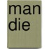 Man die