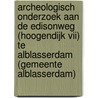 Archeologisch onderzoek aan de Edisonweg (Hoogendijk VII) te Alblasserdam (gemeente Alblasserdam) door M.W.A. De Koning