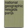 National Geographic reisgids Parijs by Lisa Davidson