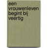 Een vrouwenleven begint bij veertig by Flora Groult