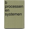 B Processen en systemen door Y.R.P. van de Voort