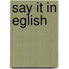 Say it in eglish door Onbekend