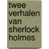 Twee verhalen van Sherlock Holmes