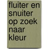 Fluiter en Snuiter op zoek naar kleur door S. Paij