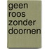 Geen roos zonder doornen