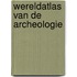 Wereldatlas van de archeologie