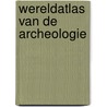 Wereldatlas van de archeologie by Unknown