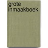 Grote inmaakboek by Hélène Matze