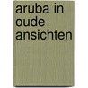 Aruba in oude ansichten by Jacques Hartog