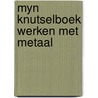 Myn knutselboek werken met metaal by Unknown