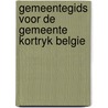 Gemeentegids voor de gemeente kortryk belgie by Unknown