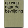 Op weg naar de bevrijding door Bert Wiersema